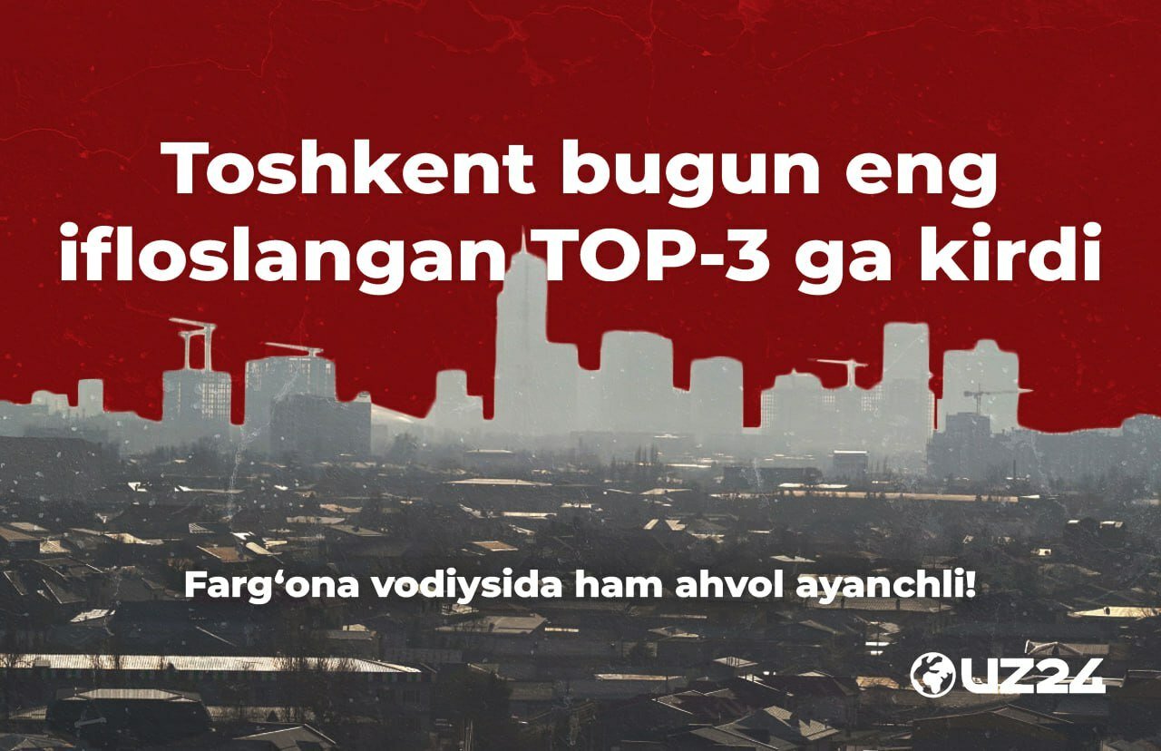 Toshkent bugun eng ifloslangan TOP-3 ga kirdi. Farg‘ona vodiysida ham ahvol ayanchli!