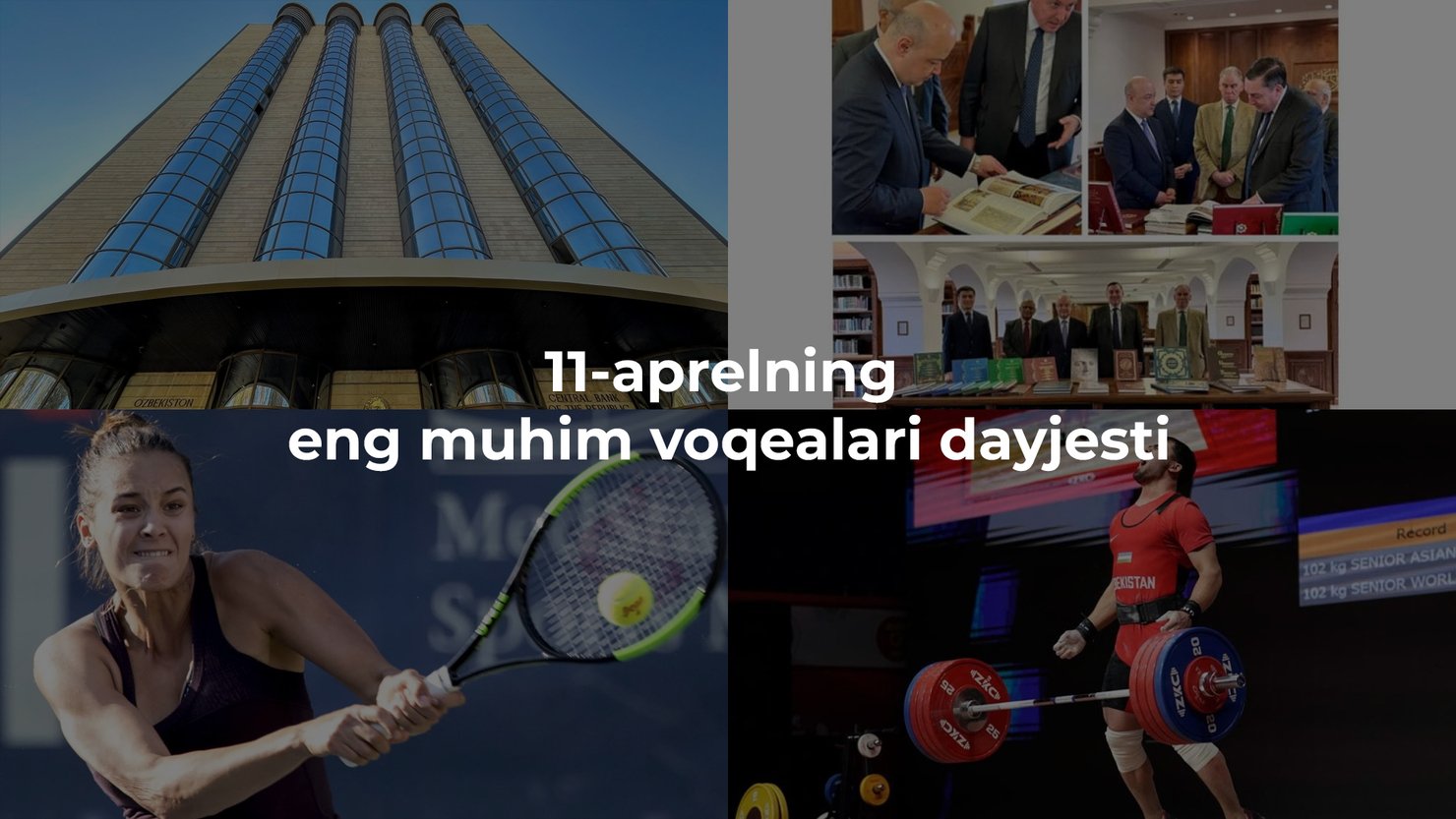 2024-yil 11-aprelning eng muhim voqealari dayjesti