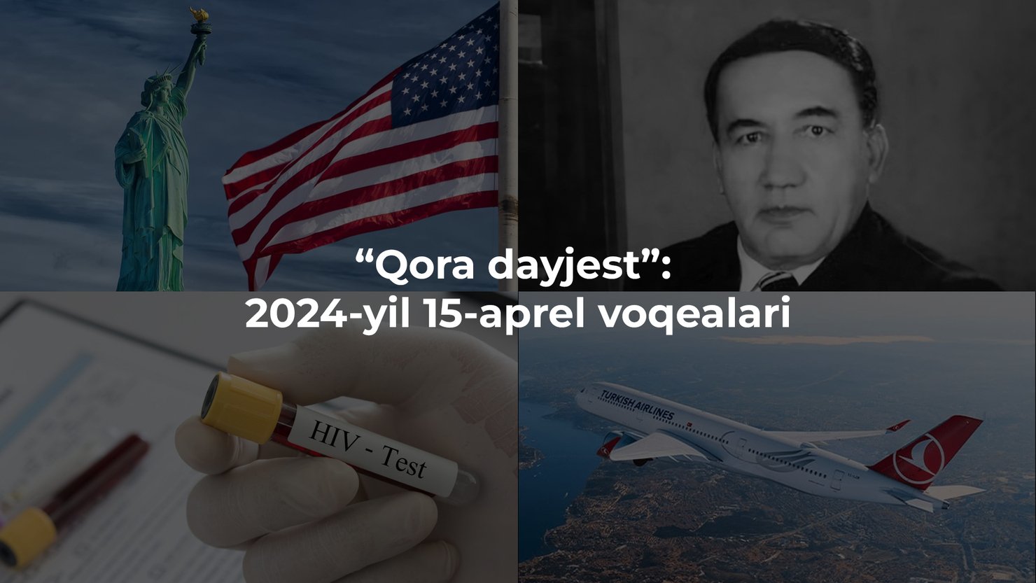 “Qora dayjest”: 2024-yil 15-aprel voqealari