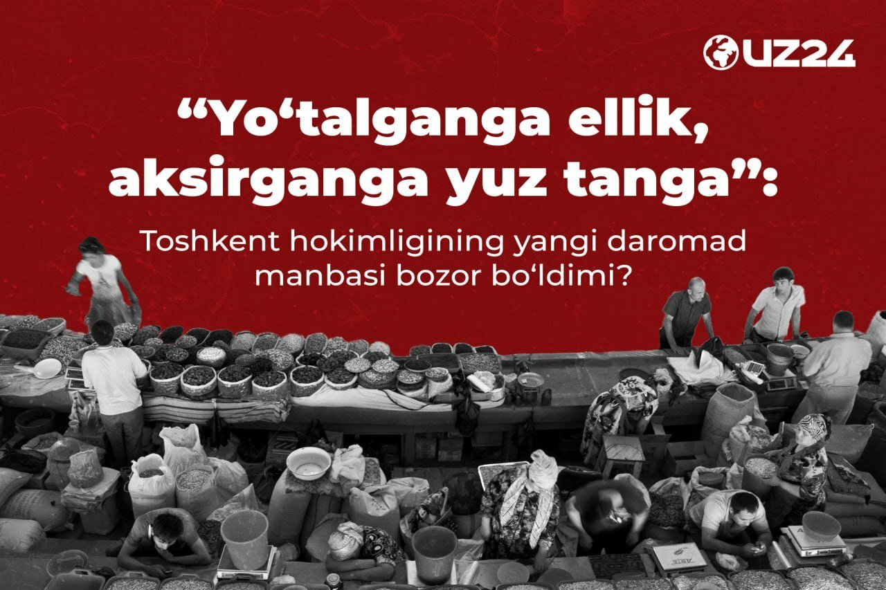 “Yo‘talganga ellik, aksirganga yuz tanga”: Toshkent hokimligining yangi daromad manbasi bozor bo‘ldimi?