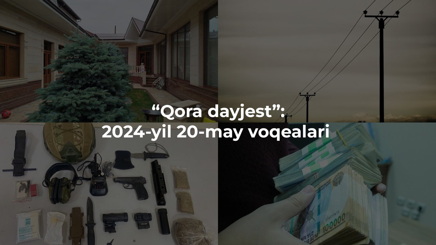 “Qora dayjest”: 2024-yil 20-may voqealari