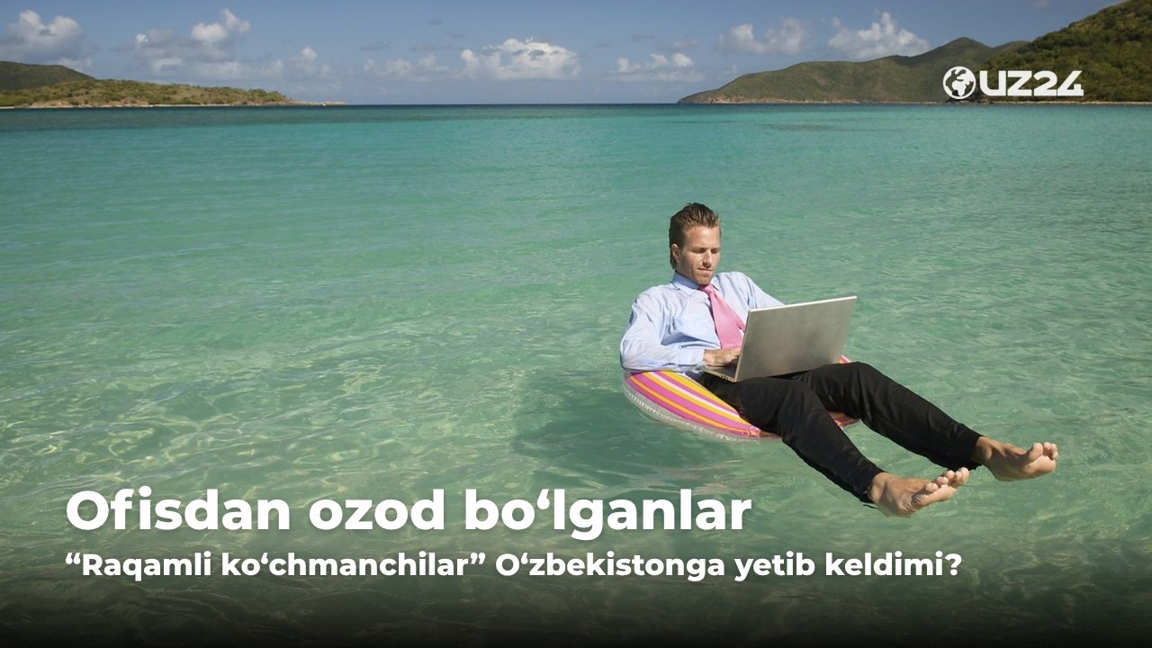 Ofisdan ozod bo‘lganlar: “Raqamli ko‘chmanchilar” O‘zbekistonga yetib keldimi?