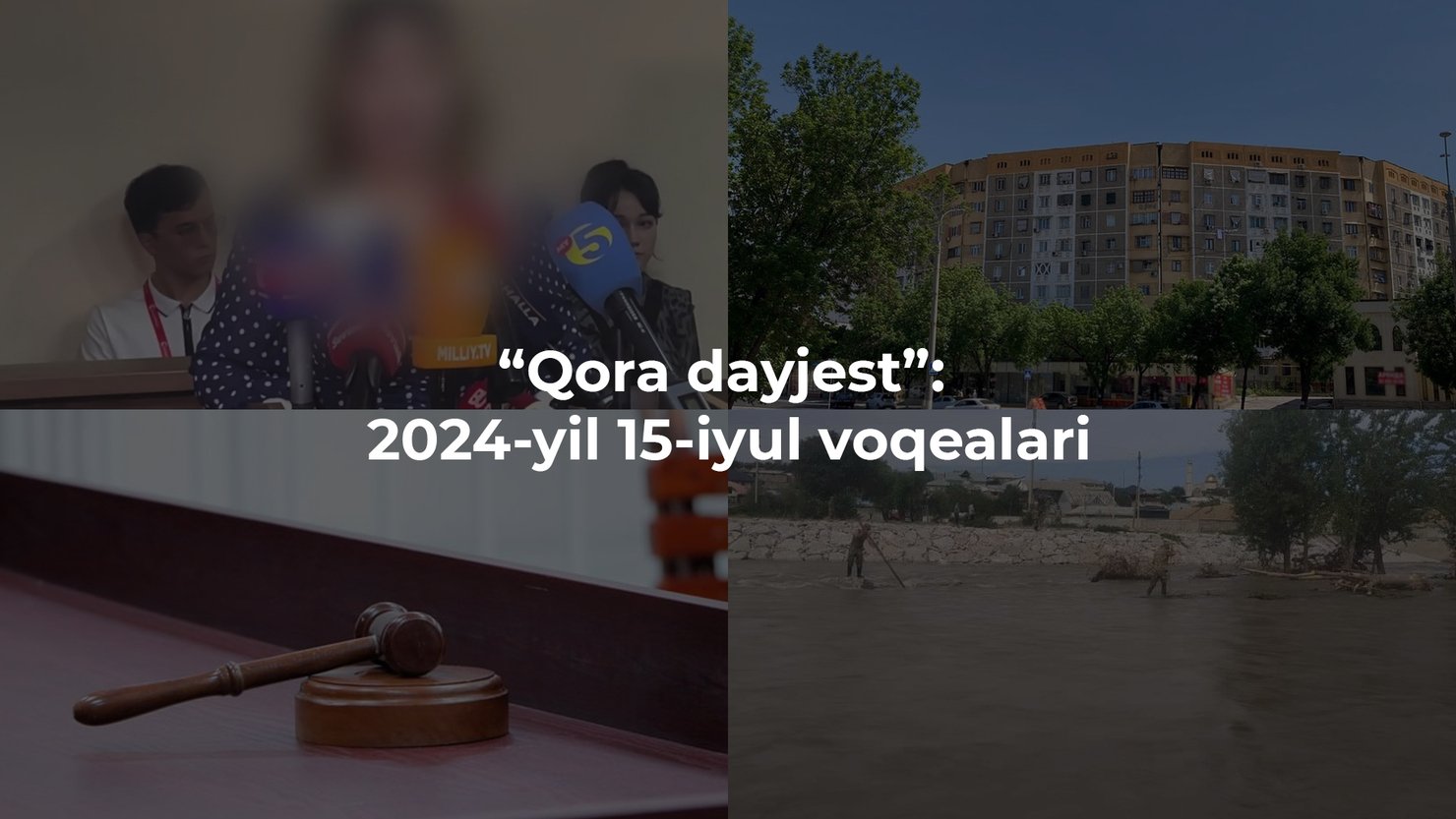 “Qora dayjest”: 2024-yil 15-iyul voqealari