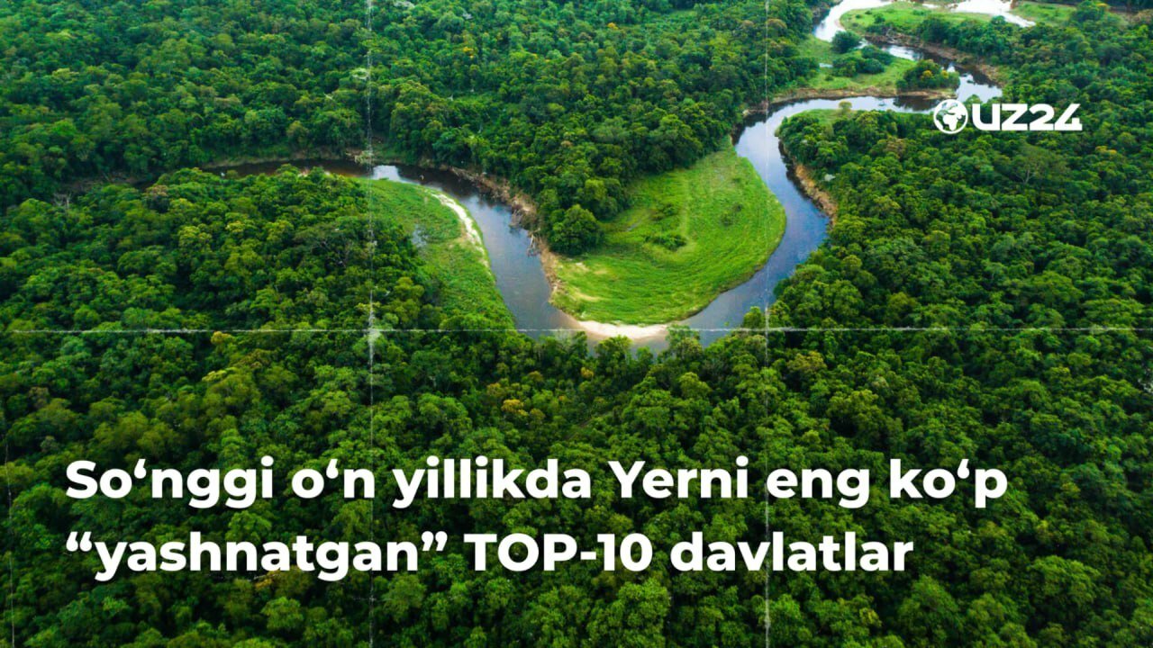 So‘nggi o‘n yillikda Yerni eng ko‘p “yashnatgan” TOP-10 davlatlar