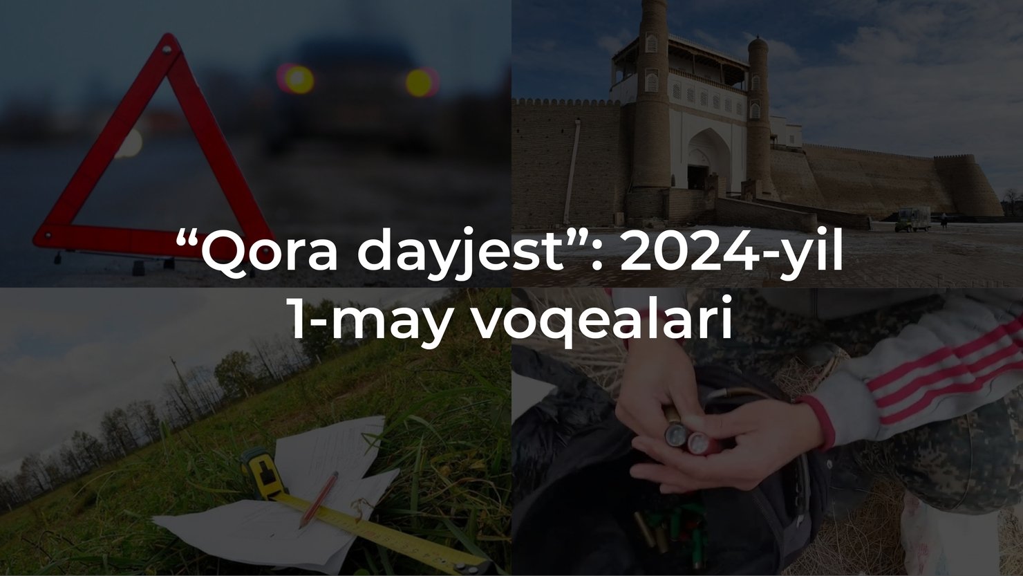 “Qora dayjest”: 2024-yil 1-may voqealari
