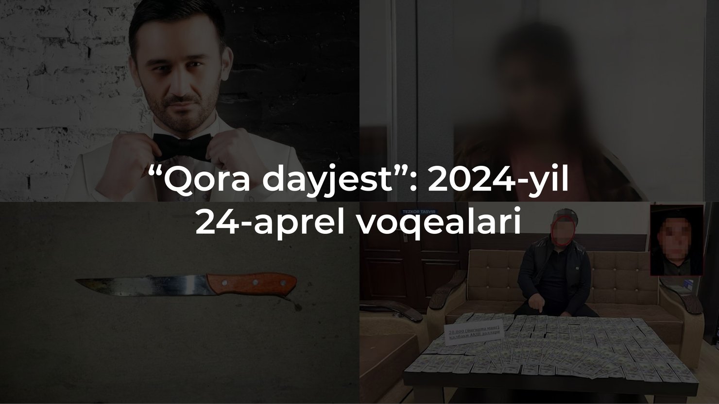 “Qora dayjest”: 2024-yil 24-aprel voqealari