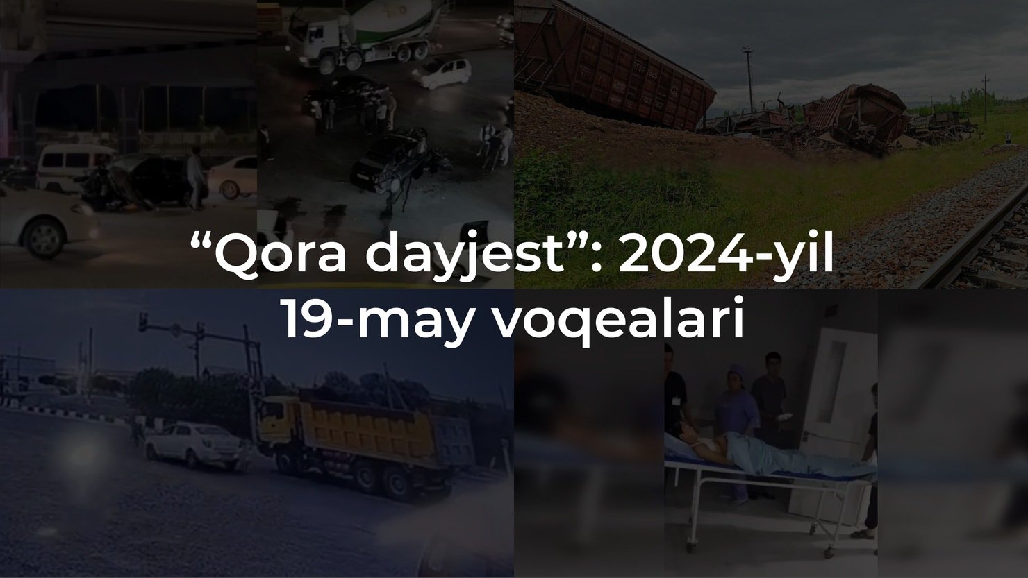“Qora dayjest”: 2024-yil 19-may voqealari