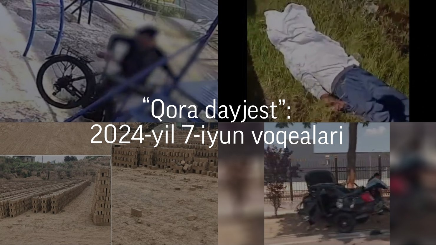 “Qora dayjest”: 2024-yil 7-iyun voqealari