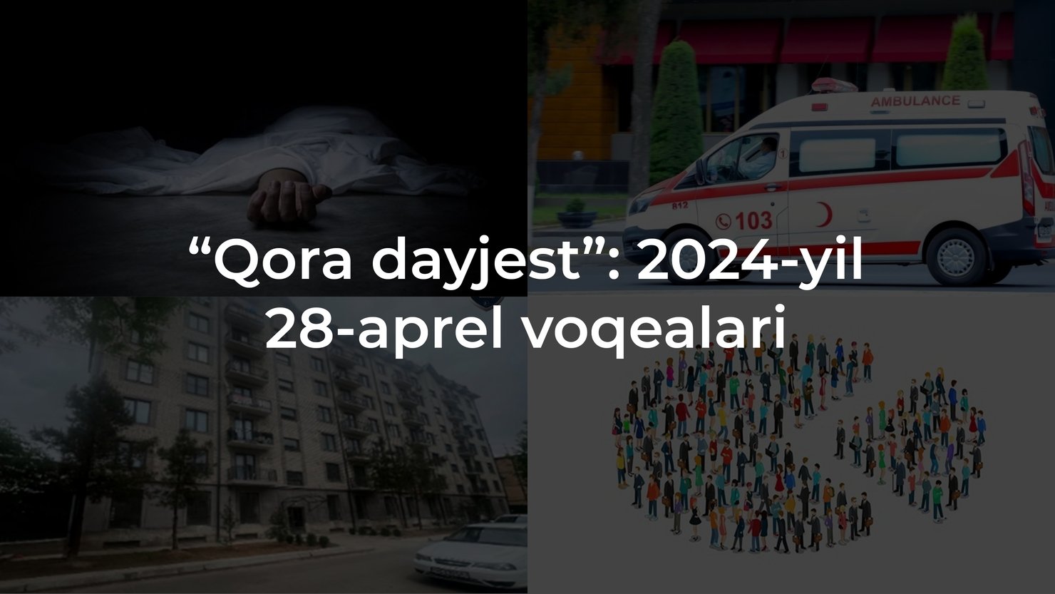 “Qora dayjest”: 2024-yil 28-aprel voqealari