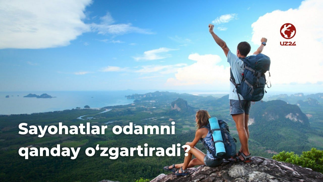 Sayohatlar insonni qanday o‘zgartiradi: shaxsiy o‘sish va dunyoqarashga ta’siri