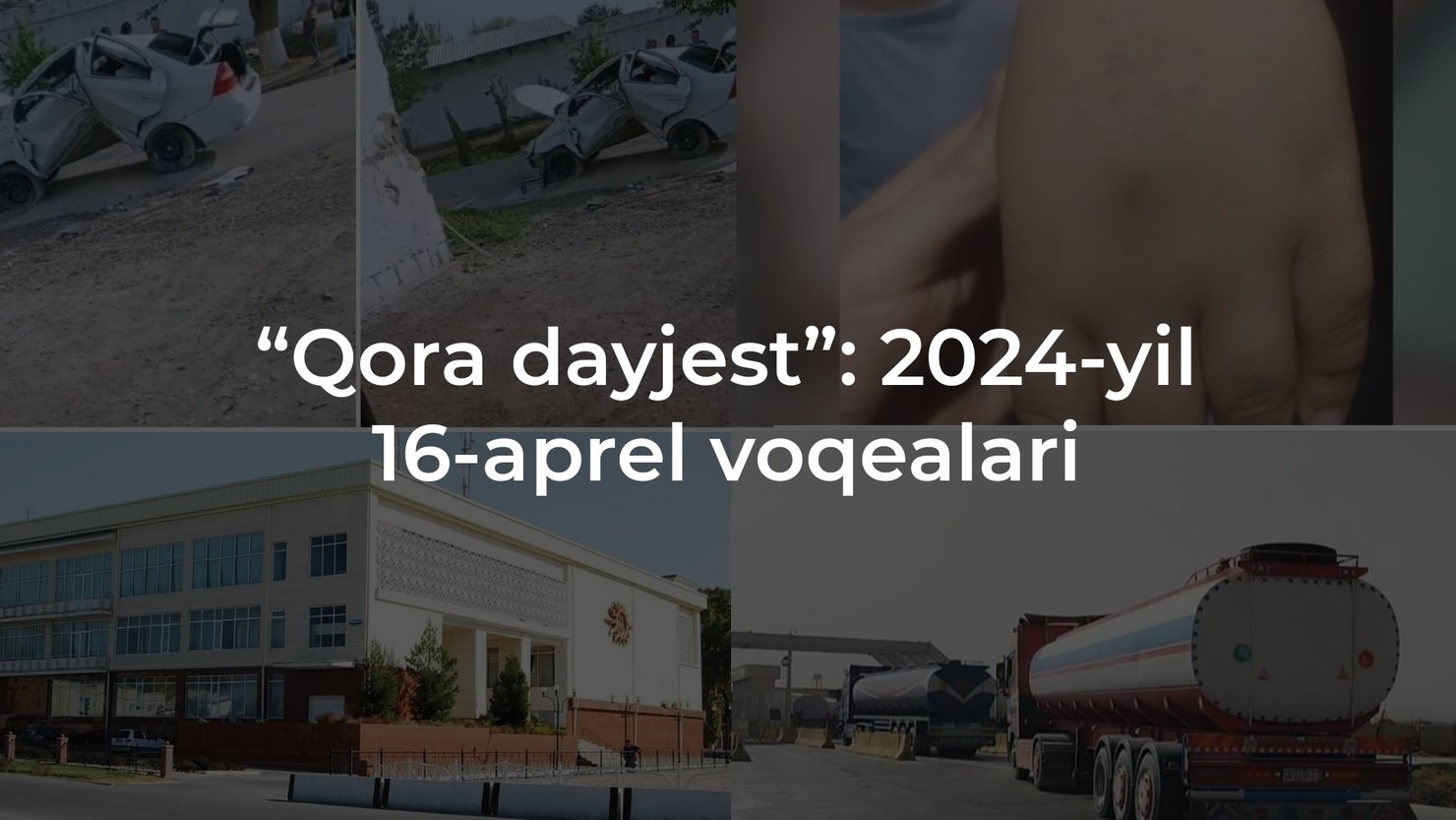 “Qora dayjest”: 2024-yil 16-aprel voqealari