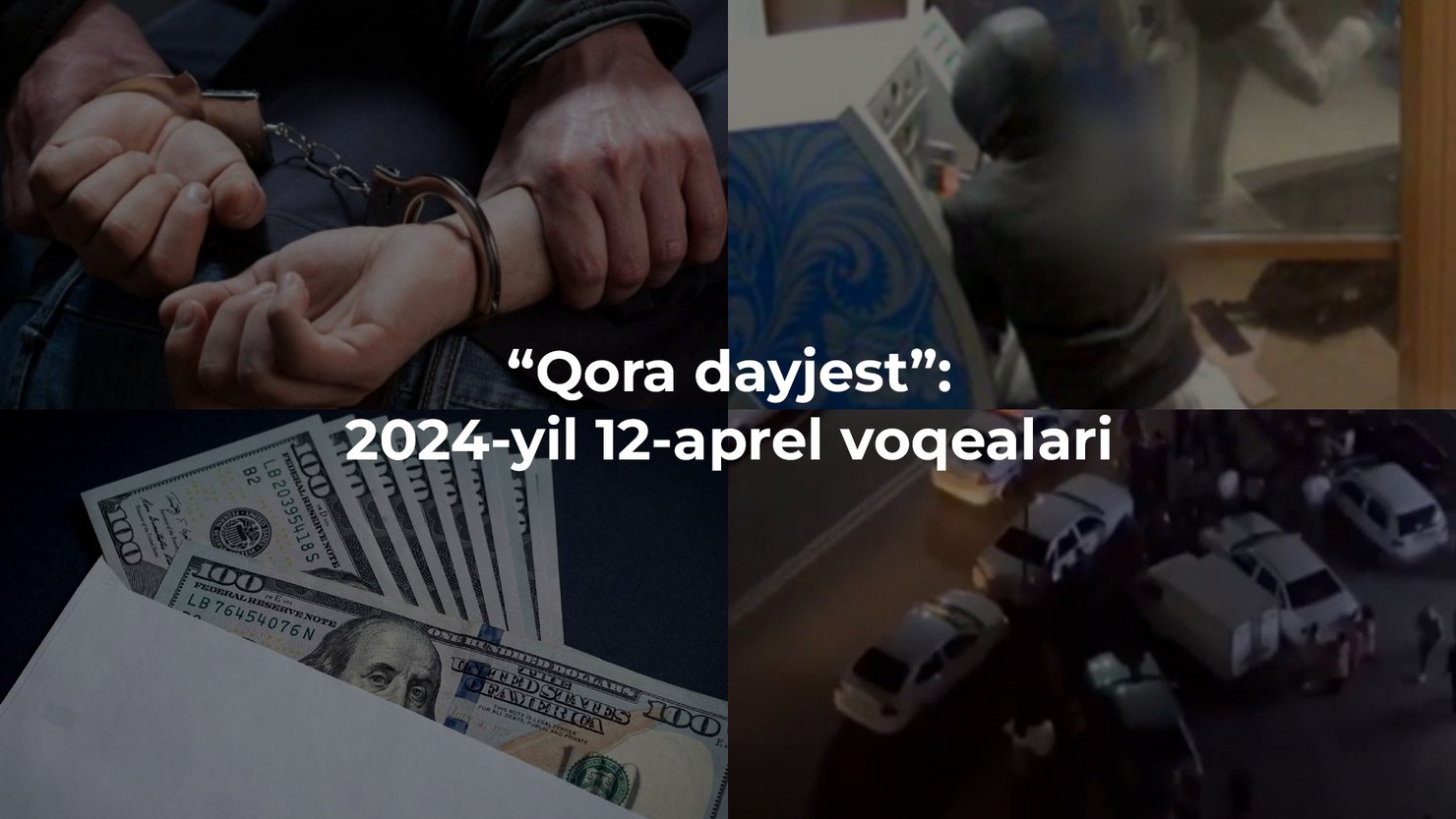“Qora dayjest”: 2024-yil 12-aprel voqealari
