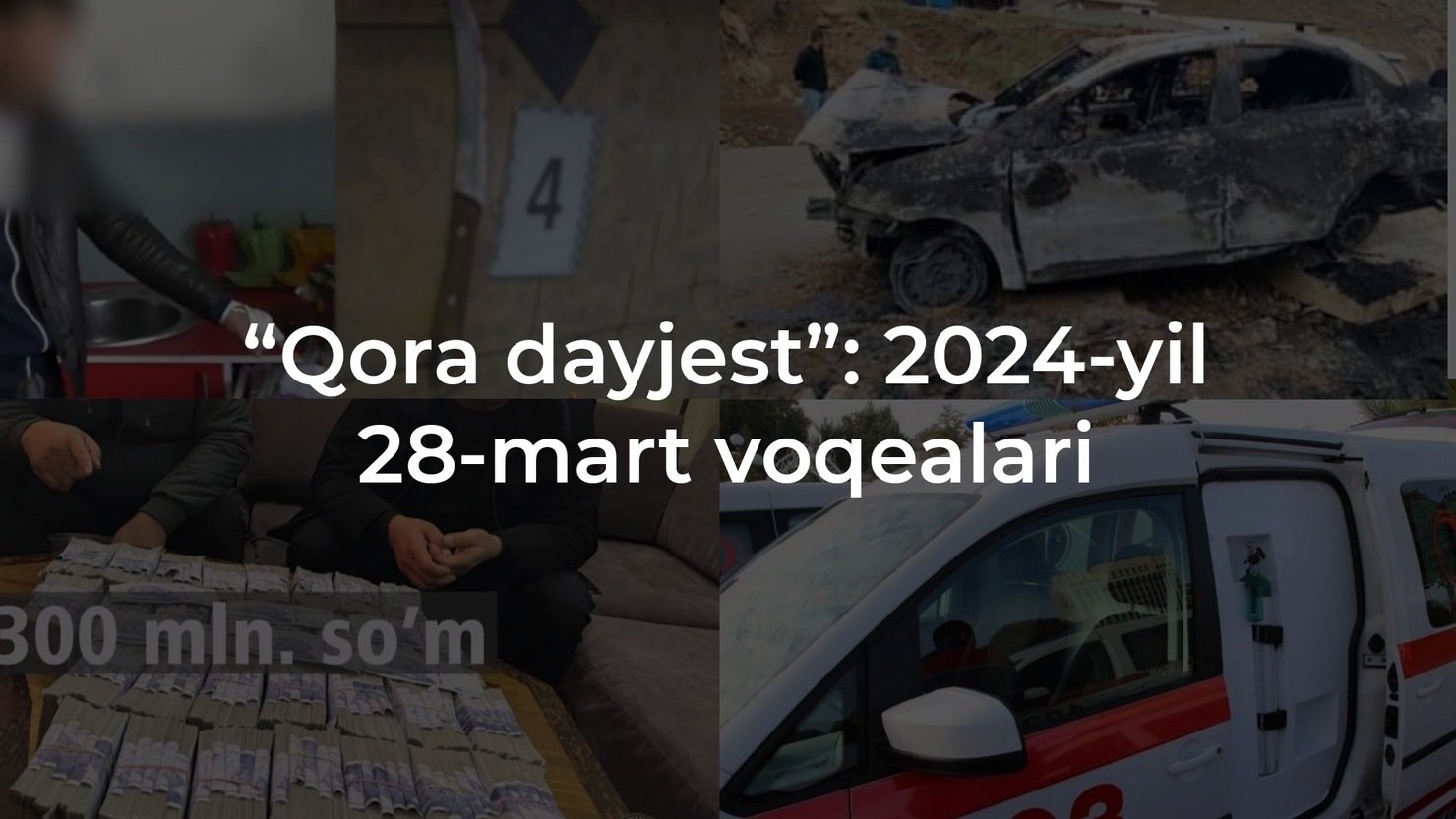 “Qora dayjest”: 2024-yil 28-mart voqealari