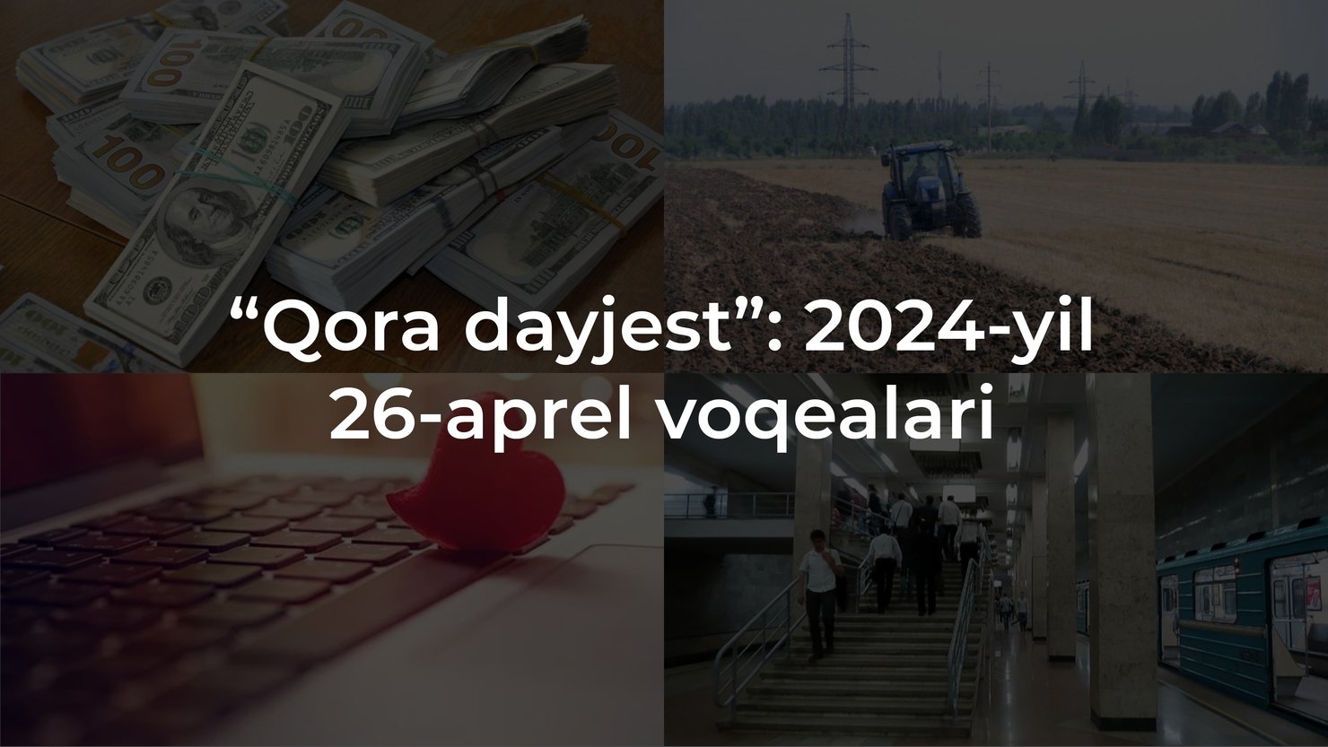 “Qora dayjest”: 2024-yil 26-aprel voqealari
