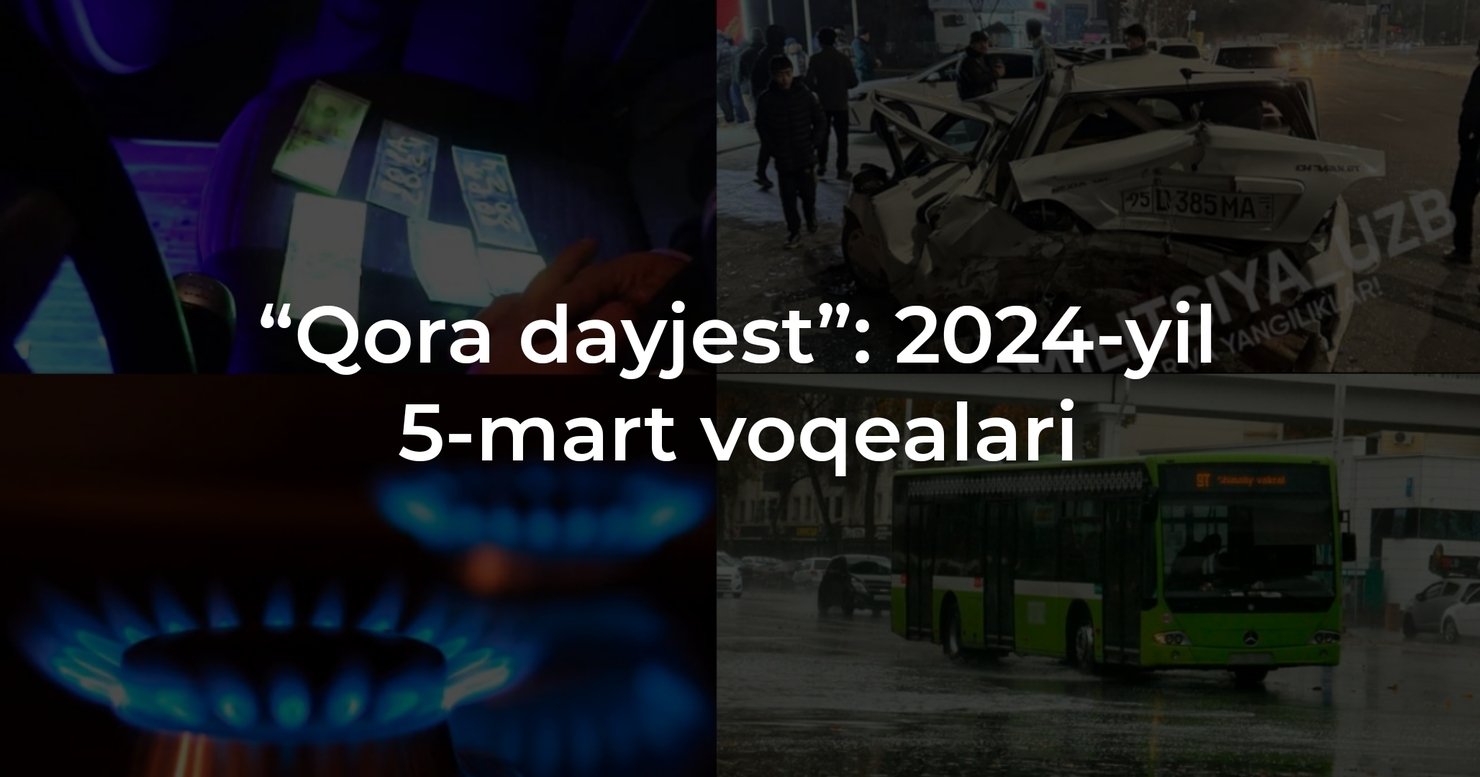 “Qora dayjest”: 2024-yil 5-mart voqealari