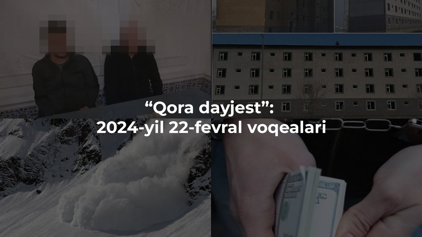 “Qora dayjest”: 2024-yil 22-fevral voqealari