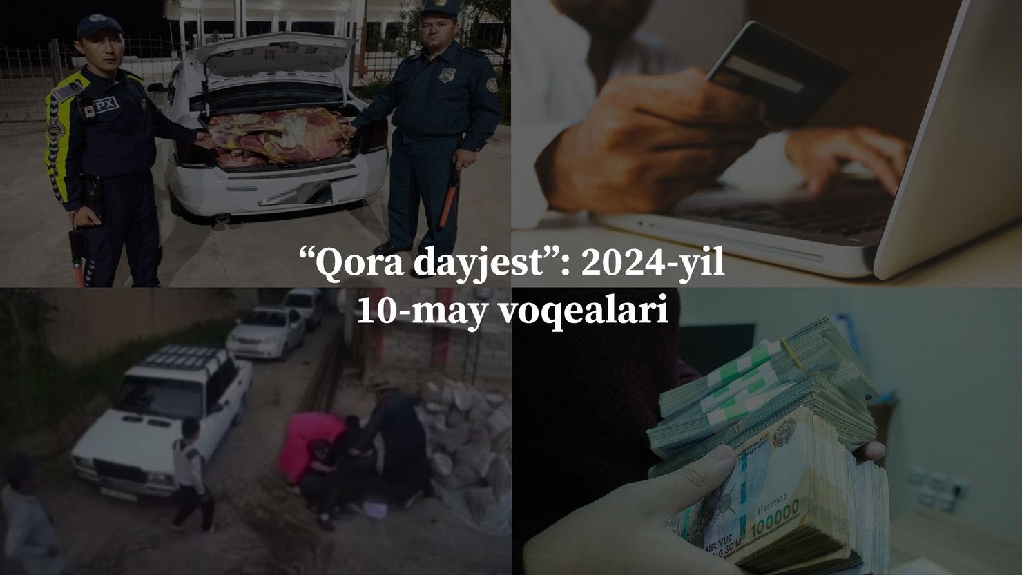 “Qora dayjest”: 2024-yil 10-may voqealari