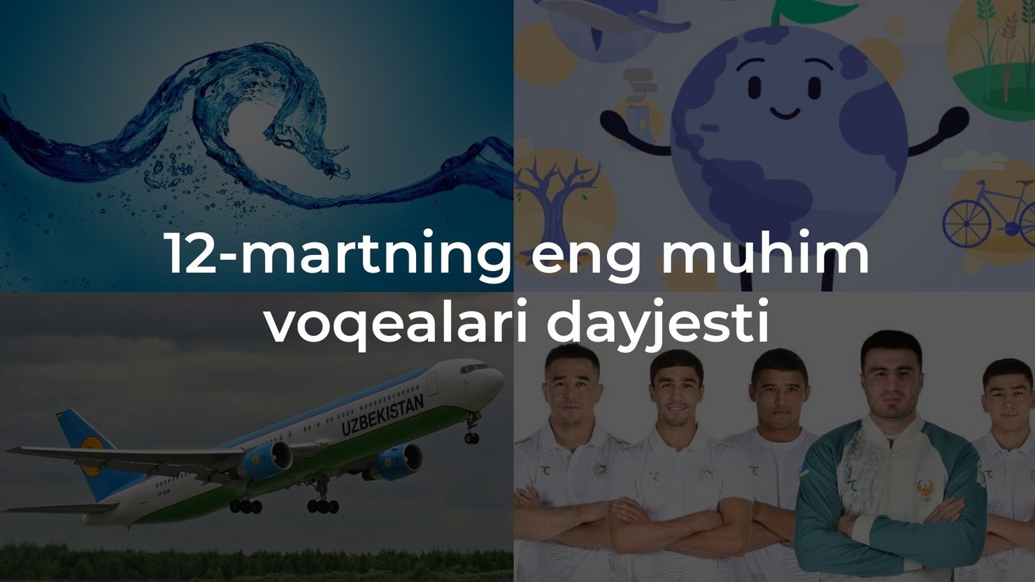 2024-yil 12-mart eng muhim voqealari dayjesti