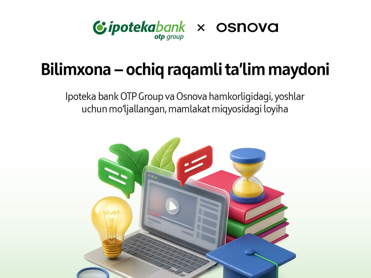 Chegarasiz bilim — Ipoteka bank OTP Group va Osnova butun O‘zbekiston aholisi uchun ta’lim loyihasi Bilimxonani ishga tushirdi