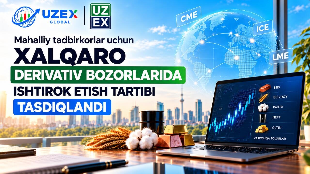 O‘zbekistonlik tadbirkorlar endi tovar-xomashyo birjasi orqali Chikago va London birjalarida savdo qila oladi