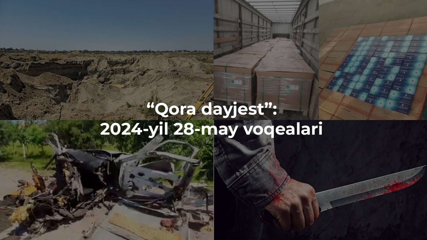 “Qora dayjest”: 2024-yil 28-may voqealari