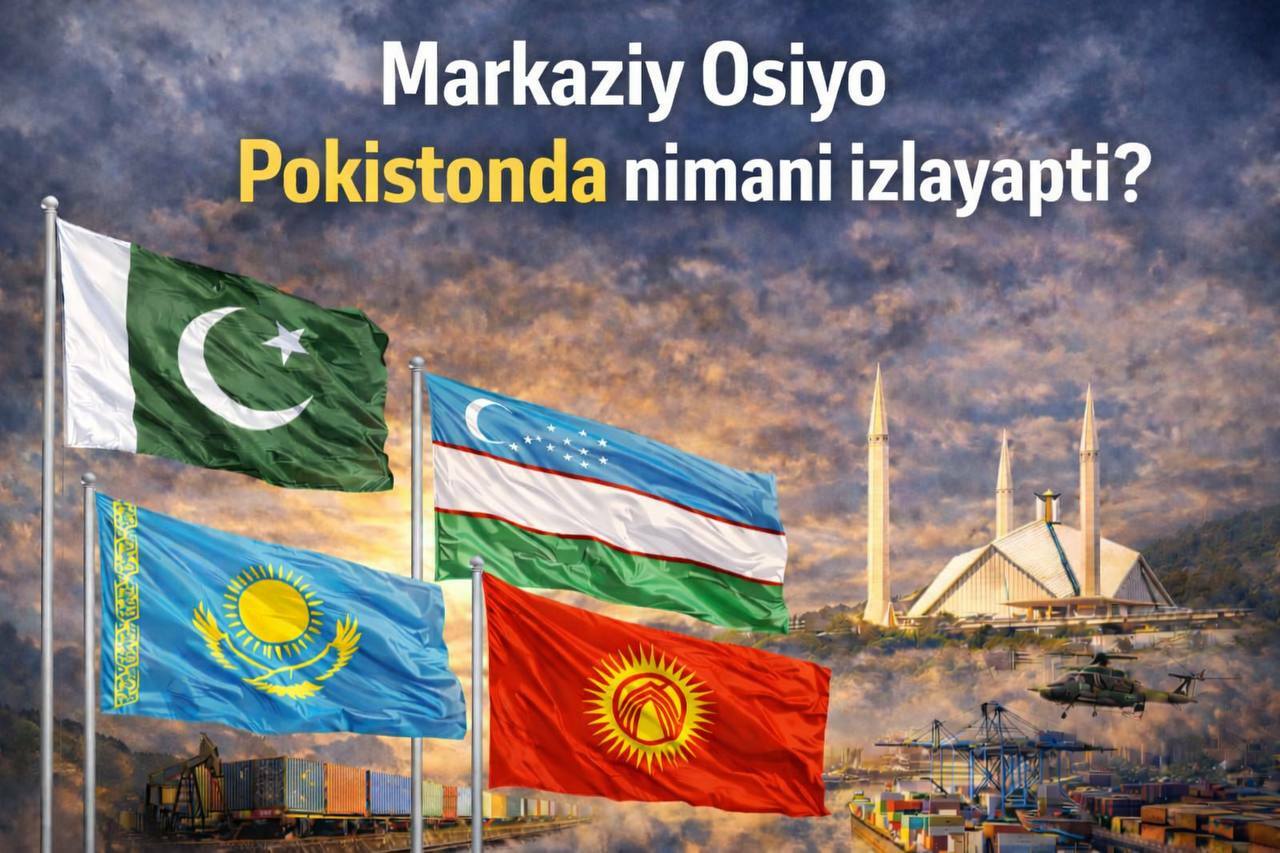 Markaziy Osiyo Pokistondan nimani izlamoqda: iqtisodiyot, logistika va xavfsizlik