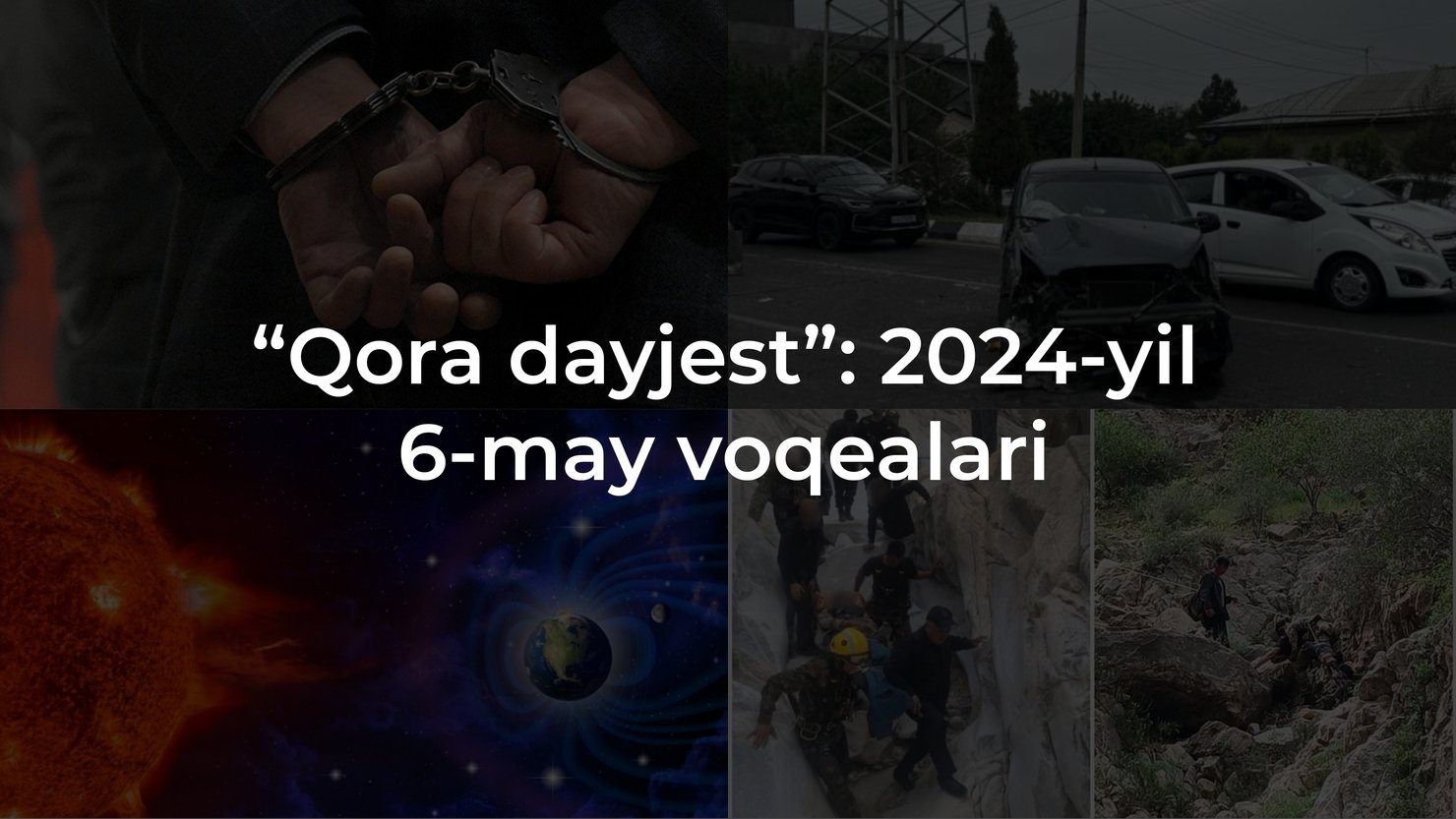 “Qora dayjest”: 2024-yil 6-may voqealari
