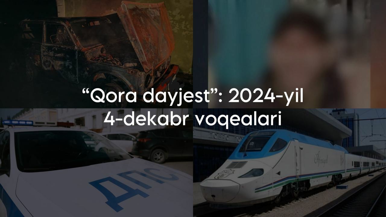 “Qora dayjest”: 2024-yil 4-dekabr voqealari