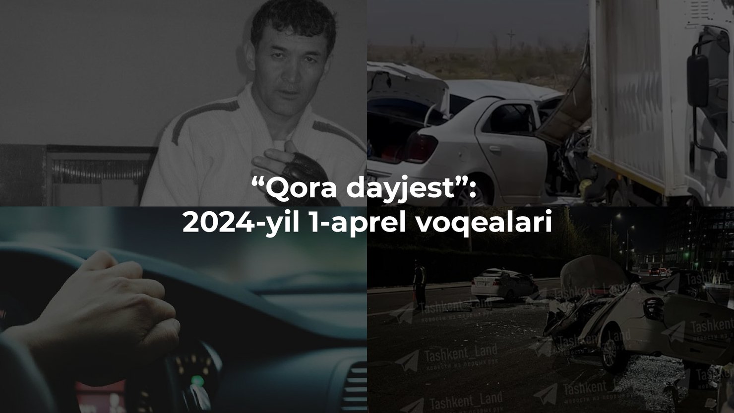 “Qora dayjest”: 2024-yil 1-aprel voqealari