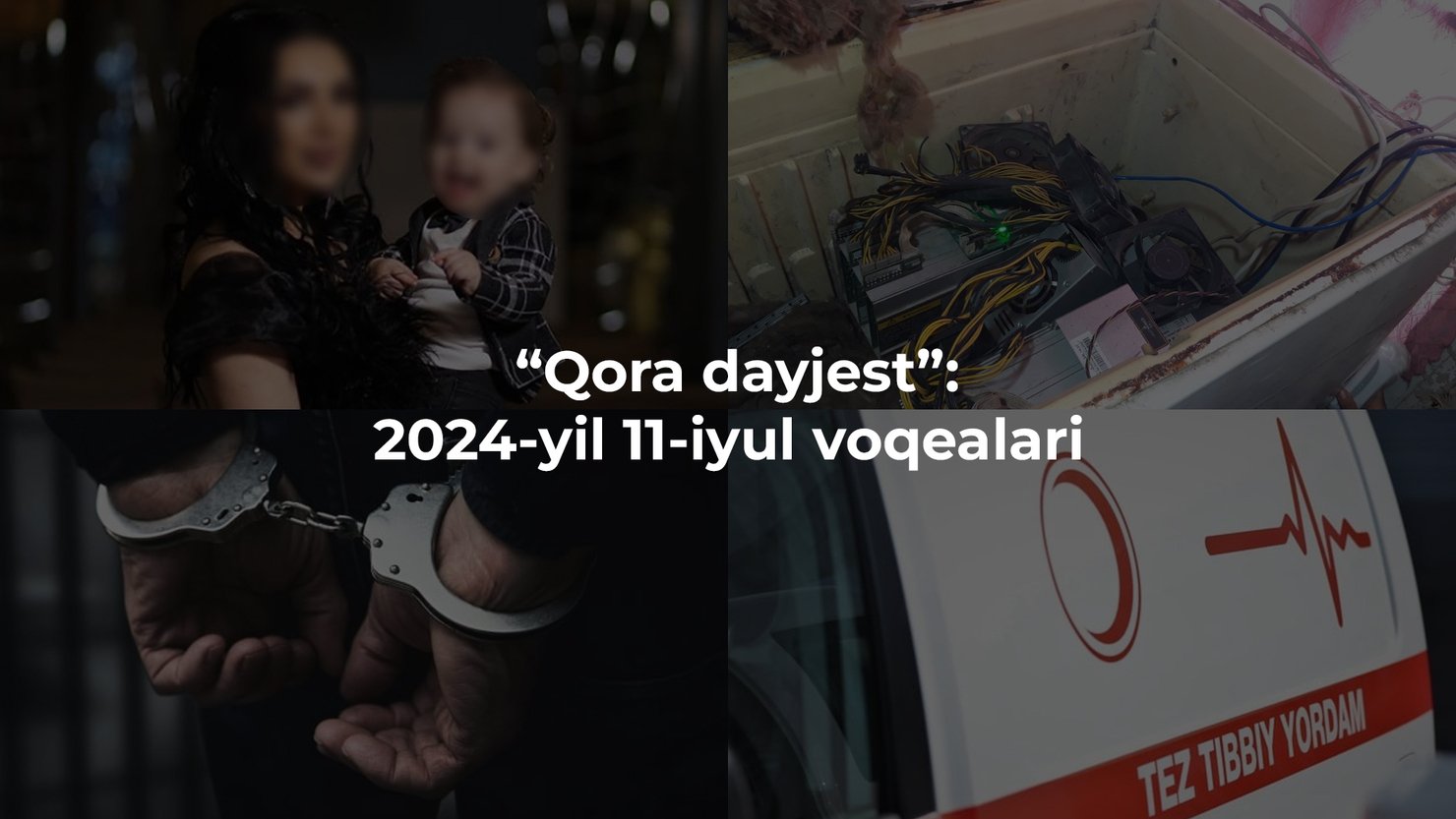 “Qora dayjest”: 2024-yil 11-iyul voqealari