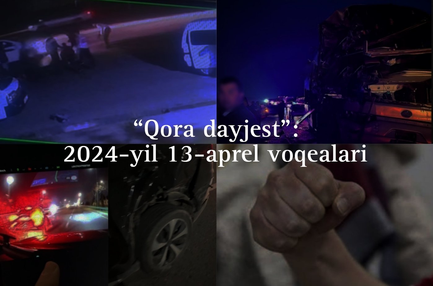 “Qora dayjest”: 2024-yil 13-aprel voqealari