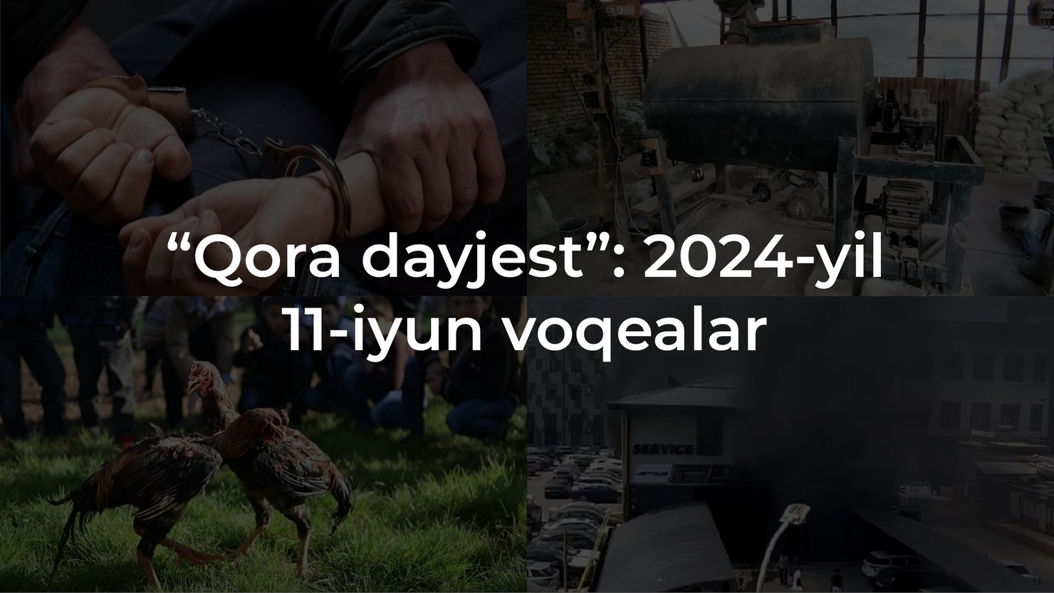 “Qora dayjest”: 2024-yil 11-iyun voqealari